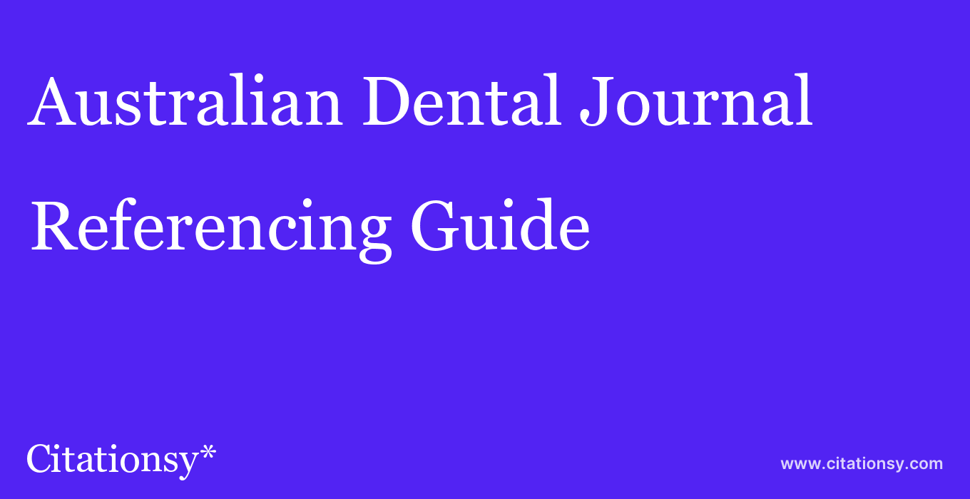 cite Australian Dental Journal  — Referencing Guide